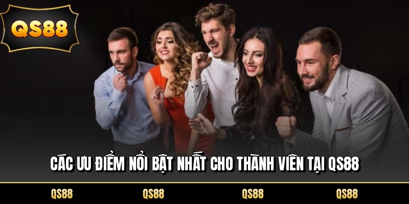 Các ưu điểm nổi bật nhất cho thành viên tại QS88